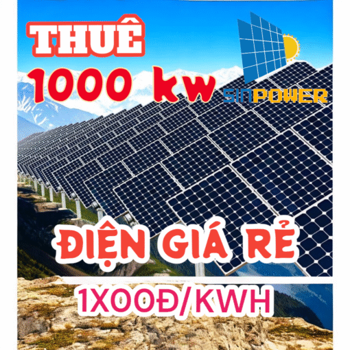 HỆ 1000KW CHO THUÊ HỆ THỐNG ĐIỆN MẶT TRỜI, MUA ĐIỆN GIÁ RẺ